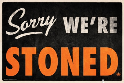 Sorry, We're Stoned