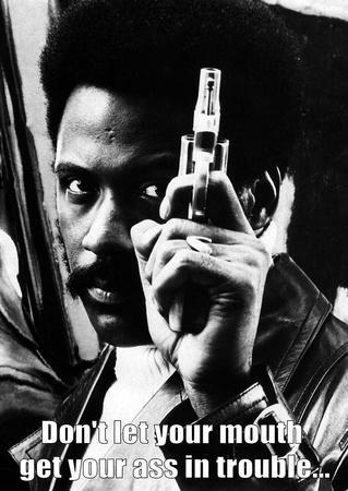 Shaft - Don't Let Your Mouth Get Your Ass in Trouble Quote Poster